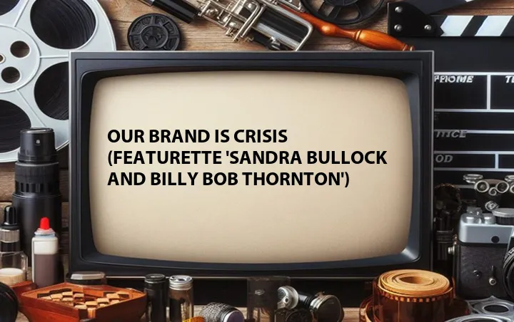 Our Brand Is Crisis (Featurette 'Sandra Bullock and Billy Bob Thornton')