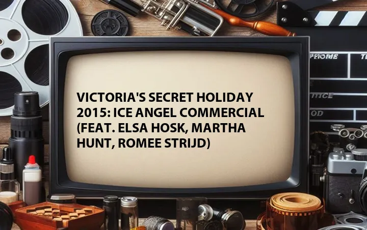 Victoria's Secret Holiday 2015: Ice Angel Commercial (Feat. Elsa Hosk, Martha Hunt, Romee Strijd)