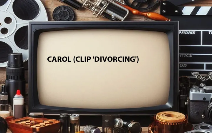 Carol (Clip 'Divorcing')