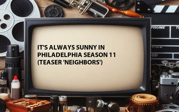 It's Always Sunny in Philadelphia Season 11 (Teaser 'Neighbors')