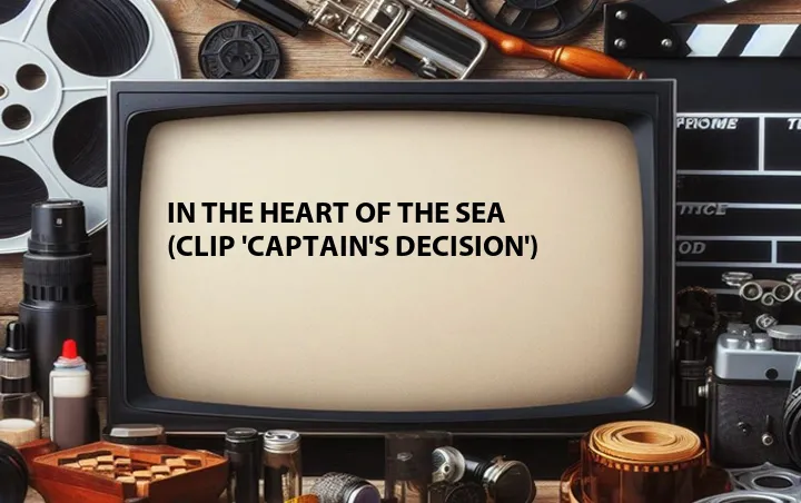 In the Heart of the Sea (Clip 'Captain's Decision')