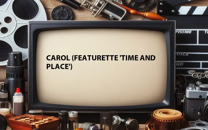 Carol (Featurette 'Time and Place')