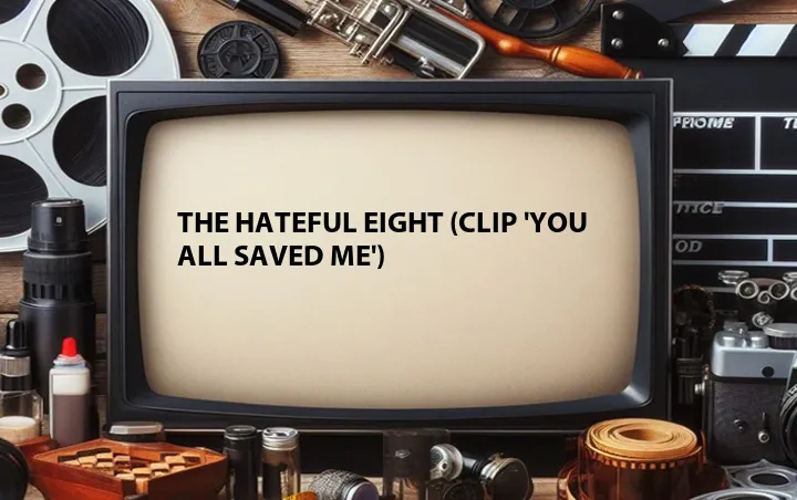 The Hateful Eight (Clip 'You All Saved Me')