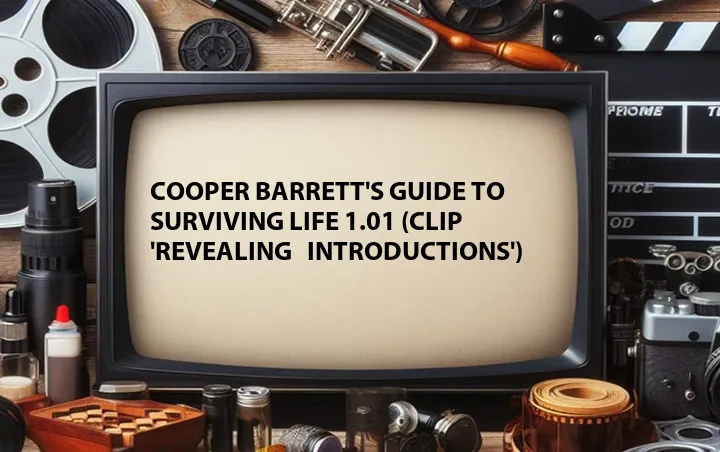 Cooper Barrett's Guide to Surviving Life 1.01 (Clip 'Revealing   Introductions')