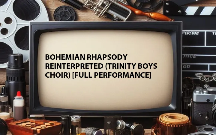 Bohemian Rhapsody Reinterpreted (Trinity Boys Choir) [Full Performance]