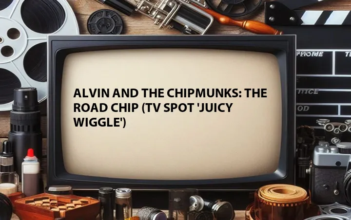 Alvin and the Chipmunks: The Road Chip (TV Spot 'Juicy Wiggle')