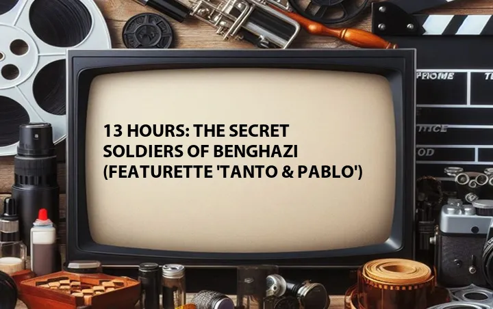 13 Hours: The Secret Soldiers of Benghazi (Featurette 'Tanto & Pablo')