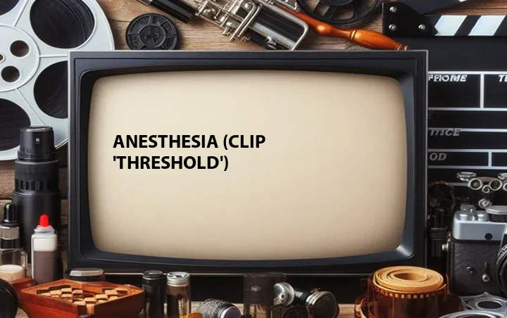 Anesthesia (Clip 'Threshold')
