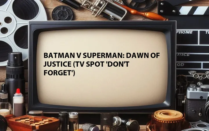 Batman v Superman: Dawn of Justice (TV Spot 'Don't Forget')