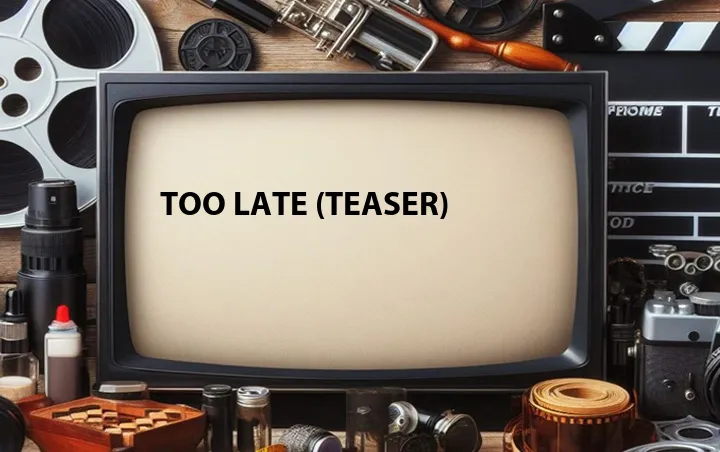 Too Late (Teaser)