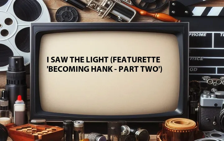 I Saw the Light (Featurette 'Becoming Hank - Part Two')