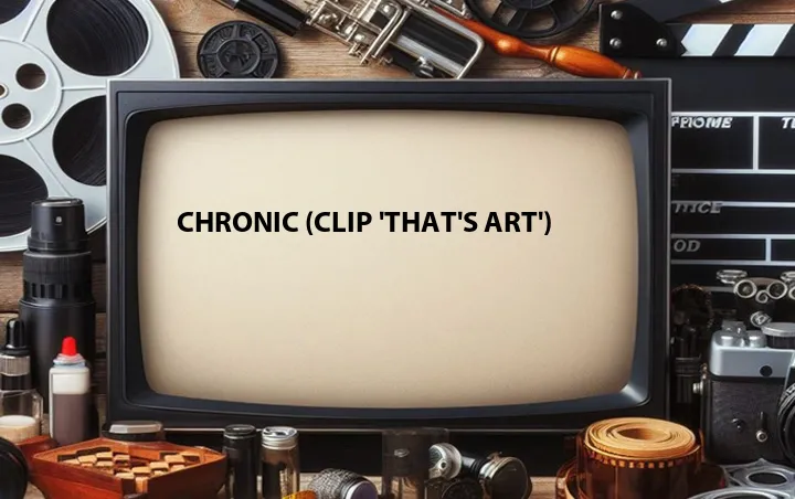 Chronic (Clip 'That's Art')