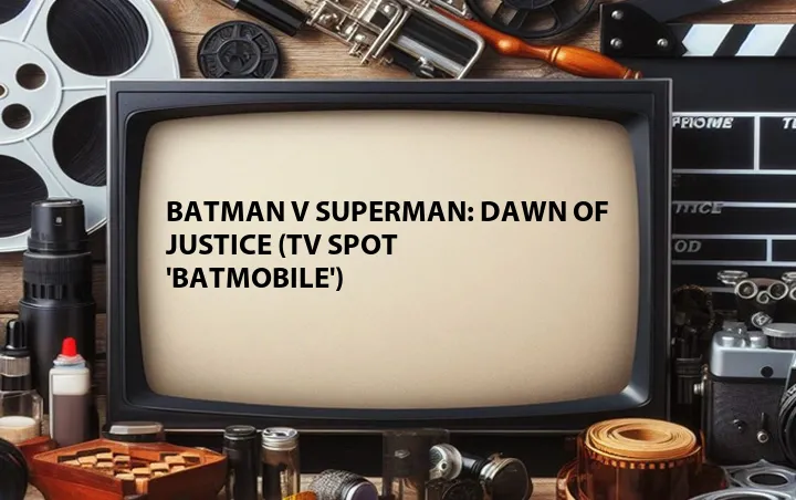 Batman v Superman: Dawn of Justice (TV Spot 'Batmobile')