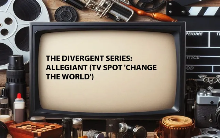 The Divergent Series: Allegiant (TV Spot 'Change the World')