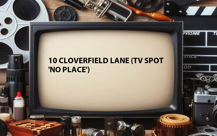 10 Cloverfield Lane (TV Spot 'No Place')