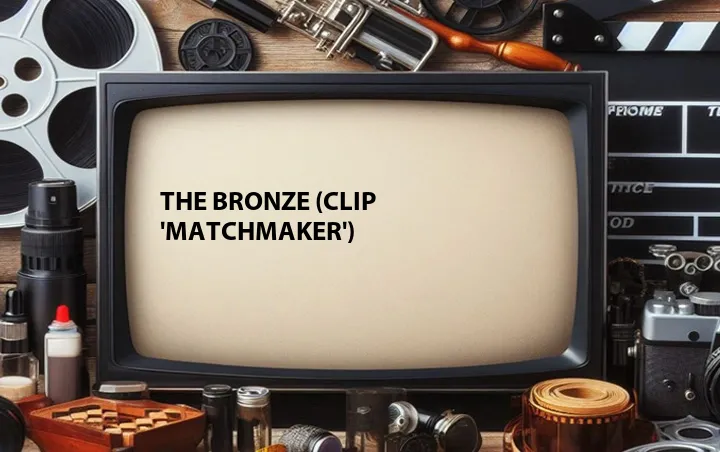 The Bronze (Clip 'Matchmaker')