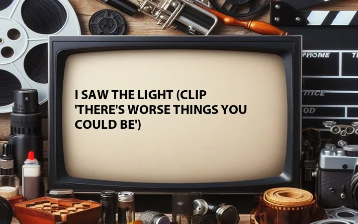 I Saw the Light (Clip 'There's Worse Things You Could Be')