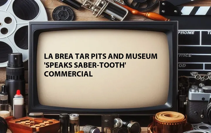 La Brea Tar Pits and Museum 'Speaks Saber-Tooth' Commercial