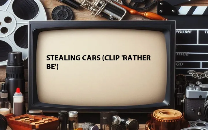 Stealing Cars (Clip 'Rather Be')