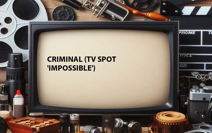 Criminal (TV Spot 'Impossible')