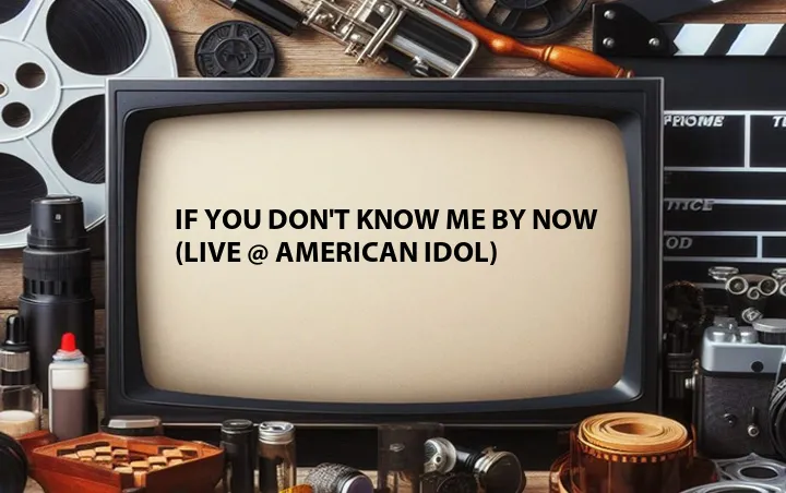 If You Don't Know Me by Now (Live @ American Idol)