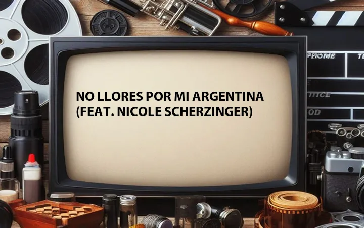 No Llores Por Mi Argentina (Feat. Nicole Scherzinger)