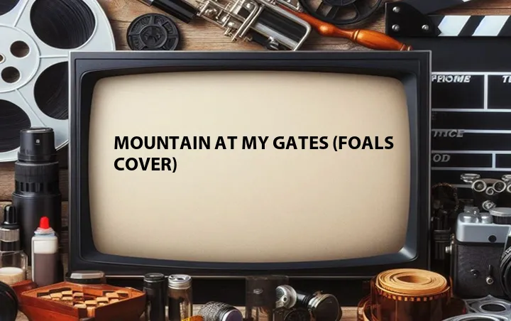 Mountain at My Gates (Foals Cover)