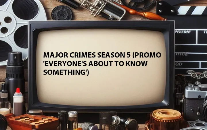 Major Crimes Season 5 (Promo 'Everyone's About to Know Something')