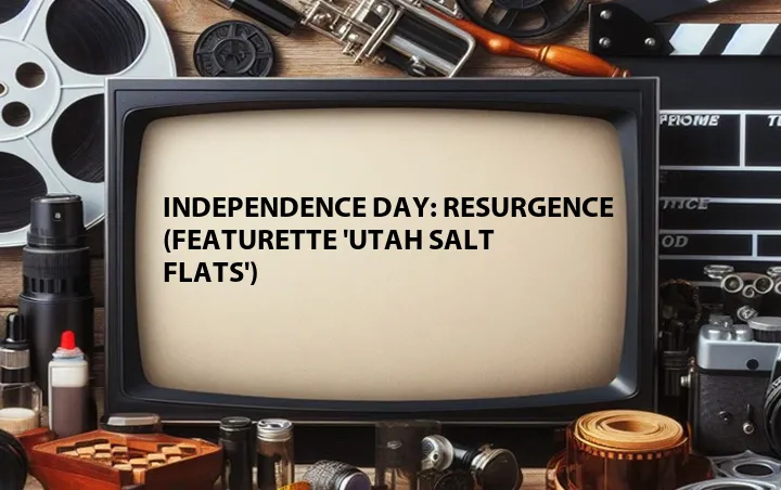 Independence Day: Resurgence (Featurette 'Utah Salt Flats')