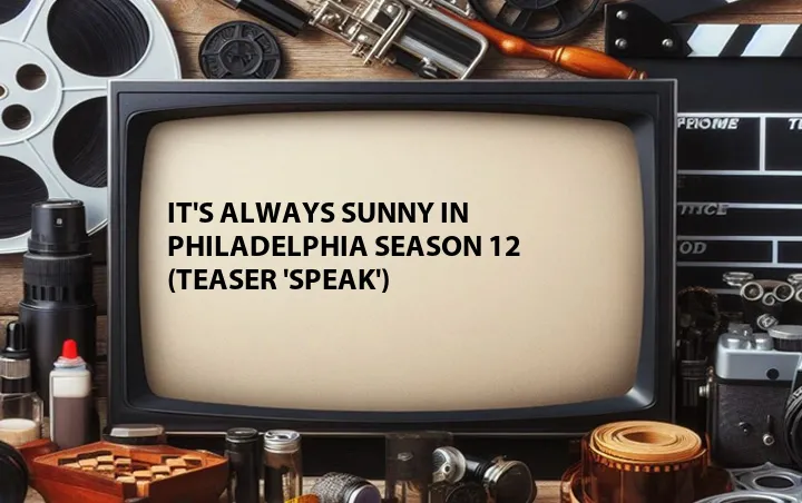 It's Always Sunny In Philadelphia Season 12 (Teaser 'Speak')