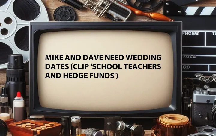 Mike and Dave Need Wedding Dates (Clip 'School Teachers and Hedge Funds')