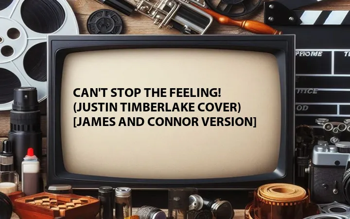 Can't Stop the Feeling! (Justin Timberlake Cover) [James and Connor Version]