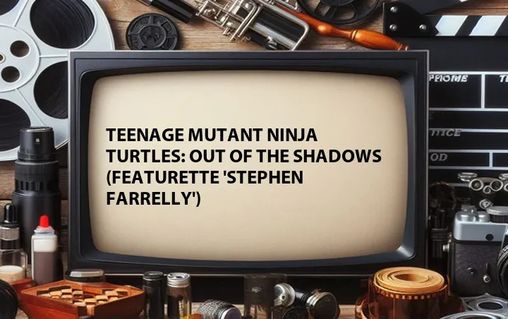 Teenage Mutant Ninja Turtles: Out of the Shadows (Featurette 'Stephen Farrelly')