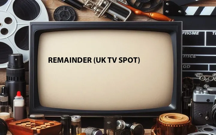 Remainder (UK TV Spot)