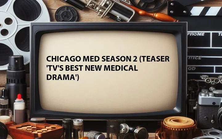 Chicago Med Season 2 (Teaser 'TV's Best New Medical Drama')
