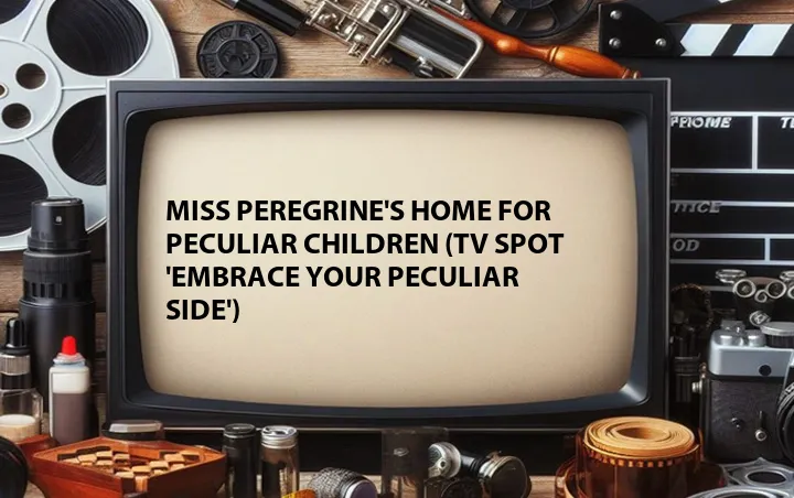 Miss Peregrine's Home for Peculiar Children (TV Spot 'Embrace Your Peculiar Side')