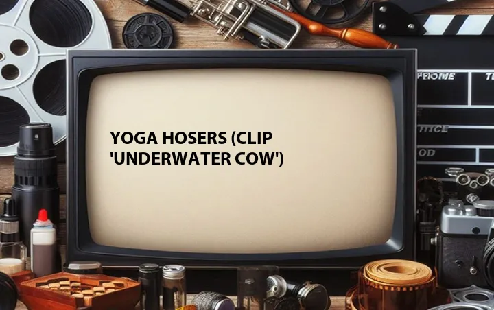 Yoga Hosers (Clip 'Underwater Cow')
