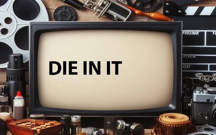 Die in It