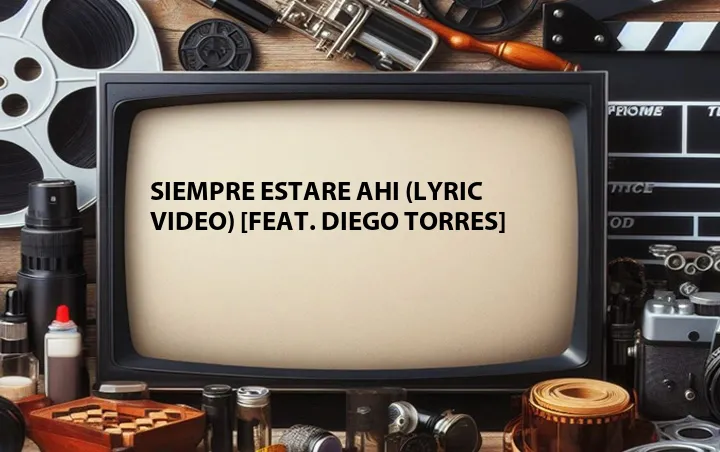 Siempre Estare Ahi (Lyric Video) [Feat. Diego Torres]