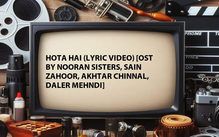 Hota Hai (Lyric Video) [OST by Nooran Sisters, Sain Zahoor, Akhtar Chinnal, Daler Mehndi]