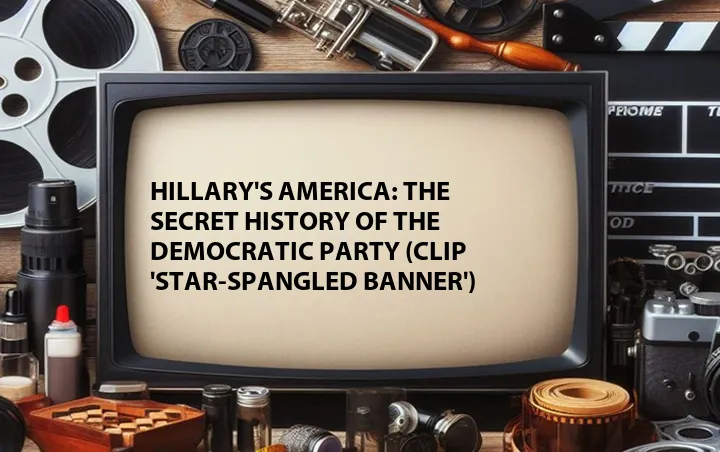 Hillary's America: The Secret History of the Democratic Party (Clip 'Star-Spangled Banner')