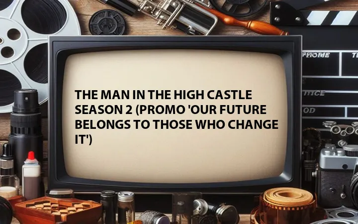 The Man in the High Castle Season 2 (Promo 'Our Future Belongs to Those Who Change It')