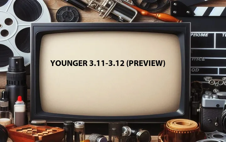 Younger 3.11-3.12 (Preview)