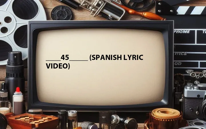____45_____ (Spanish Lyric Video)