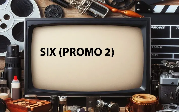 Six (Promo 2)