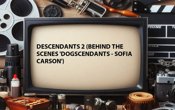 Descendants 2 (Behind the Scenes 'Dogscendants - Sofia Carson')