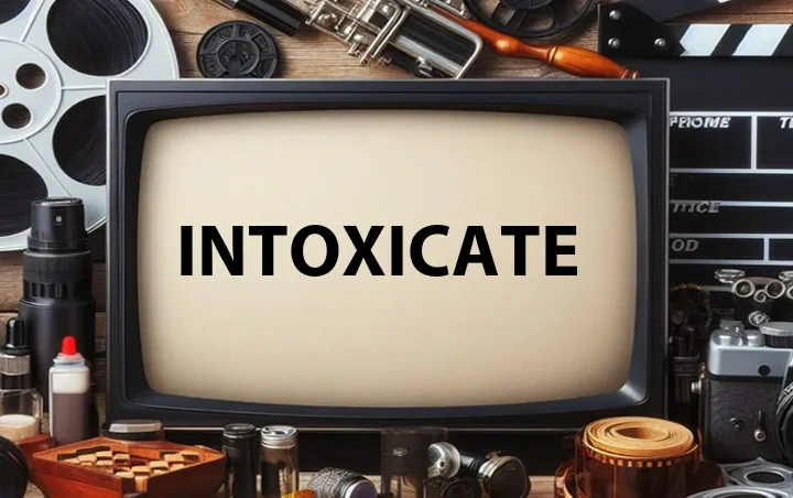 Intoxicate