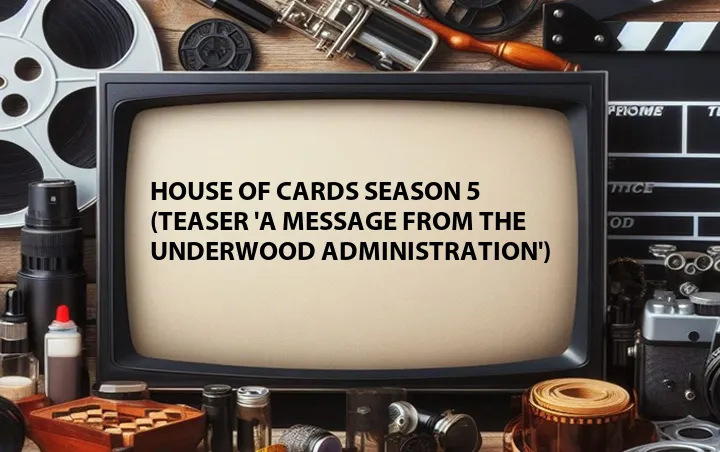 House of Cards Season 5 (Teaser 'A Message From the Underwood Administration')