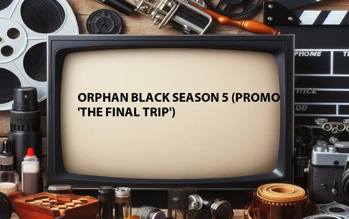Orphan Black Season 5 (Promo 'The Final Trip')
