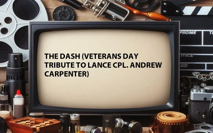 The Dash (Veterans Day Tribute to Lance Cpl. Andrew Carpenter)